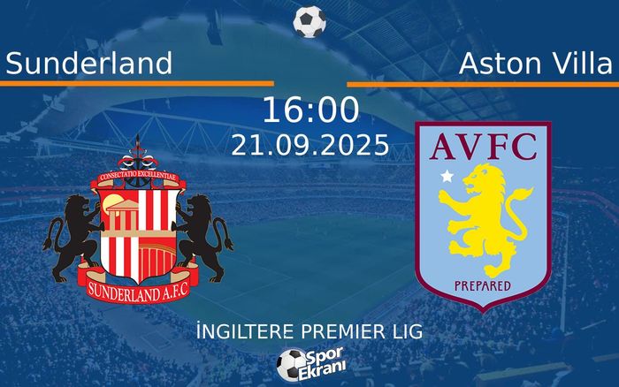 21 Eylül 2025 Sunderland vs Aston Villa maçı Hangi Kanalda Saat Kaçta Yayınlanacak?