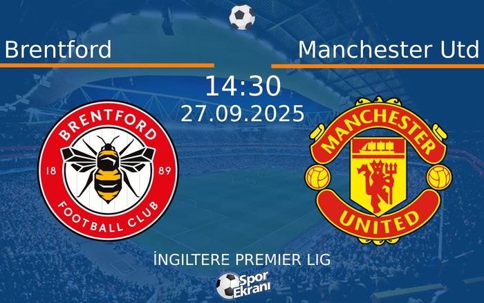 27 Eylül 2025 Brentford vs Manchester Utd maçı Hangi Kanalda Saat Kaçta Yayınlanacak? 27 Eylül 2025 Brentford vs Manchester Utd maçı Hangi Kanalda Saat Kaçta Yayınlanacak?