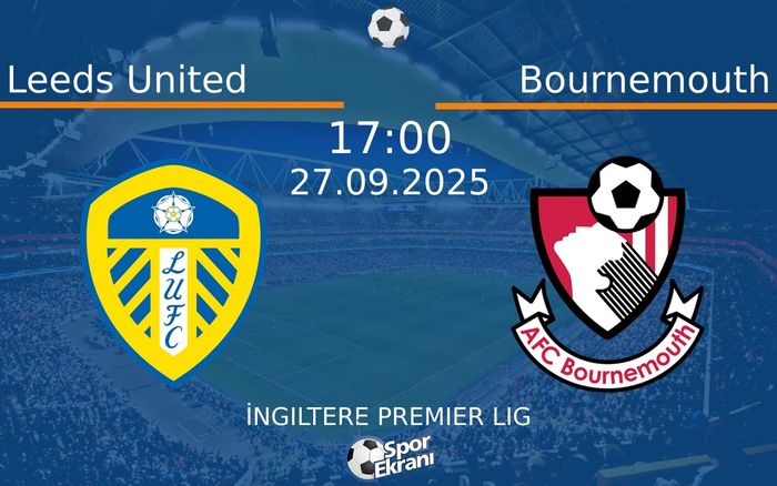 27 Eylül 2025 Leeds United vs Bournemouth maçı Hangi Kanalda Saat Kaçta Yayınlanacak? 27 Eylül 2025 Leeds United vs Bournemouth maçı Hangi Kanalda Saat Kaçta Yayınlanacak?