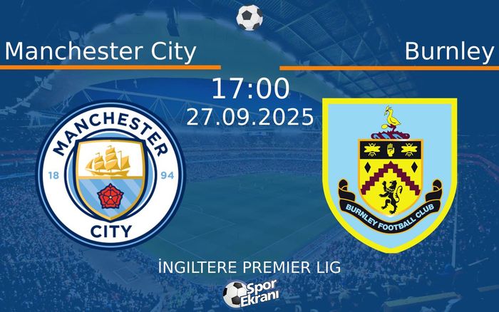 27 Eylül 2025 Manchester City vs Burnley maçı Hangi Kanalda Saat Kaçta Yayınlanacak? 27 Eylül 2025 Manchester City vs Burnley maçı Hangi Kanalda Saat Kaçta Yayınlanacak?
