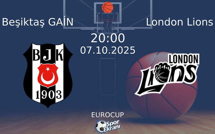 07 Ekim 2025 Beşiktaş GAİN vs London Lions maçı Hangi Kanalda Saat Kaçta Yayınlanacak?