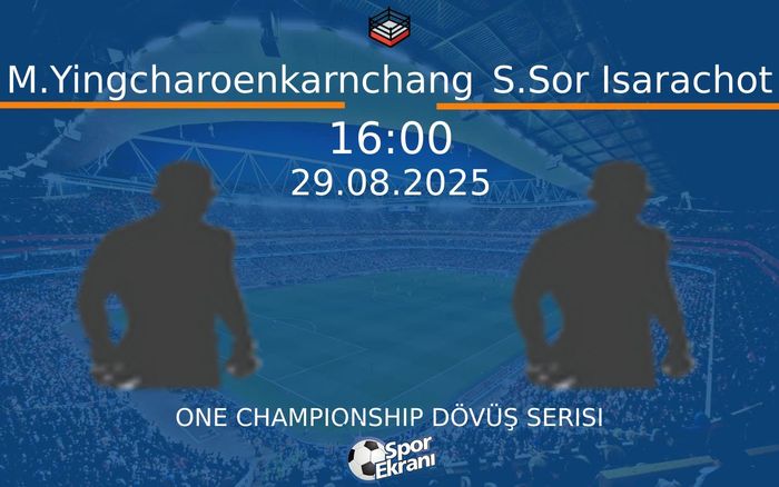 29 Ağustos 2025 M.Yingcharoenkarnchang vs S.Sor Isarachot maçı Hangi Kanalda Saat Kaçta Yayınlanacak?