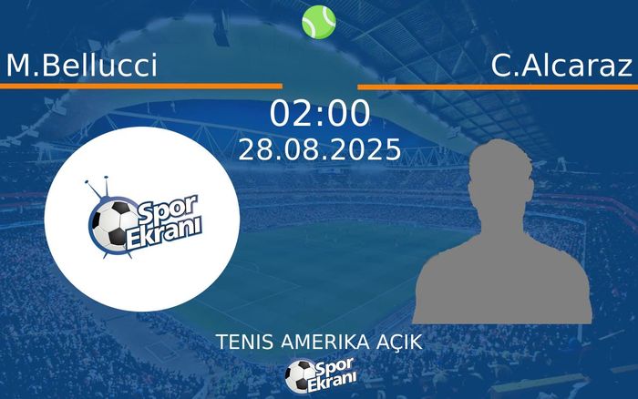 28 Ağustos 2025 M.Bellucci vs C.Alcaraz maçı Hangi Kanalda Saat Kaçta Yayınlanacak?