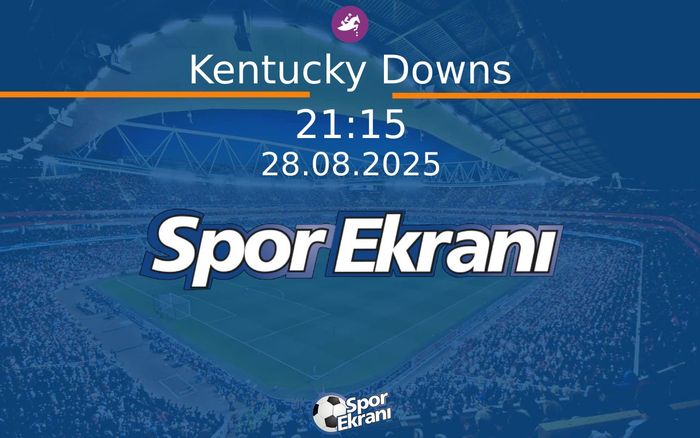 28 Ağustos 2025 Günün Yarişlari - Kentucky Downs  Hangi Kanalda Saat Kaçta Yayınlanacak?