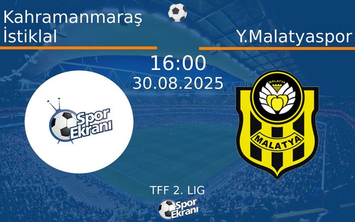 30 Ağustos 2025 Kahramanmaraş İstiklal vs Y.Malatyaspor maçı Hangi Kanalda Saat Kaçta Yayınlanacak?