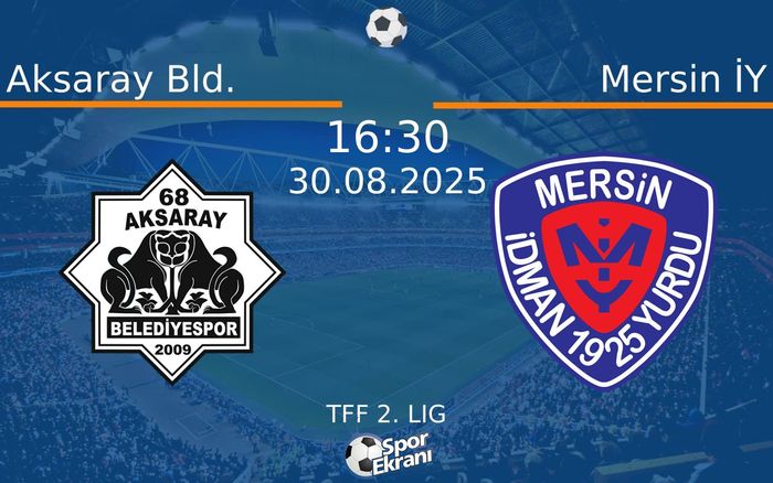 30 Ağustos 2025 Aksaray Bld. vs Mersin İY maçı Hangi Kanalda Saat Kaçta Yayınlanacak?