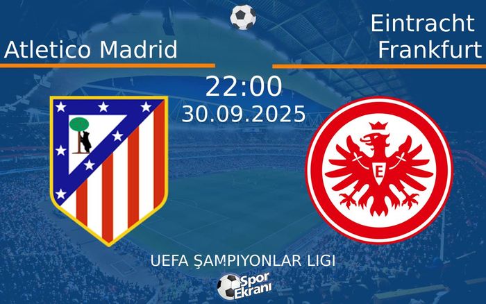 30 Eylül 2025 Atletico Madrid vs Eintracht Frankfurt maçı Hangi Kanalda Saat Kaçta Yayınlanacak? 30 Eylül 2025 Atletico Madrid vs Eintracht Frankfurt maçı Hangi Kanalda Saat Kaçta Yayınlanacak?