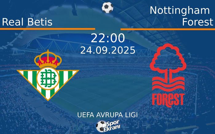 24 Eylül 2025 Real Betis vs Nottingham Forest maçı Hangi Kanalda Saat Kaçta Yayınlanacak? 24 Eylül 2025 Real Betis vs Nottingham Forest maçı Hangi Kanalda Saat Kaçta Yayınlanacak?