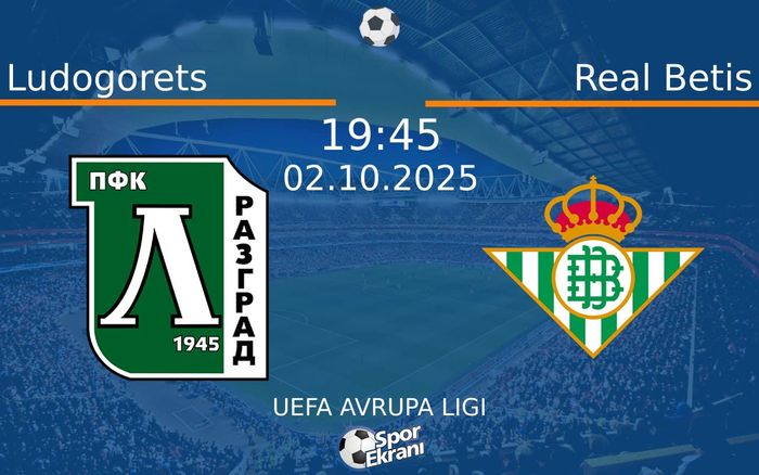 02 Ekim 2025 Ludogorets vs Real Betis maçı Hangi Kanalda Saat Kaçta Yayınlanacak? 02 Ekim 2025 Ludogorets vs Real Betis maçı Hangi Kanalda Saat Kaçta Yayınlanacak?