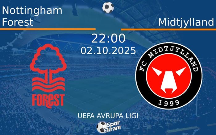 02 Ekim 2025 Nottingham Forest vs Midtjylland maçı Hangi Kanalda Saat Kaçta Yayınlanacak?