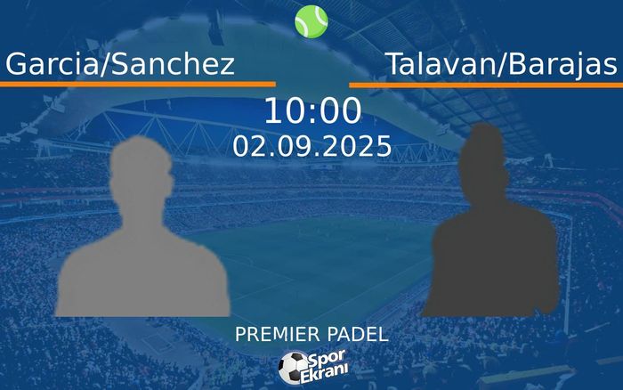 02 Eylül 2025 Garcia/Sanchez vs Talavan/Barajas maçı Hangi Kanalda Saat Kaçta Yayınlanacak? 02 Eylül 2025 Garcia/Sanchez vs Talavan/Barajas maçı Hangi Kanalda Saat Kaçta Yayınlanacak?