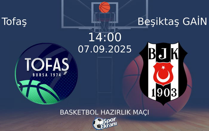 07 Eylül 2025 Tofaş vs Beşiktaş GAİN maçı Hangi Kanalda Saat Kaçta Yayınlanacak? 07 Eylül 2025 Tofaş vs Beşiktaş GAİN maçı Hangi Kanalda Saat Kaçta Yayınlanacak?