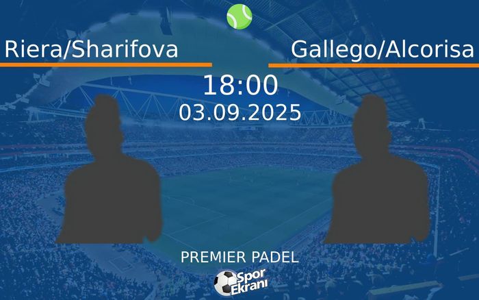 03 Eylül 2025 Riera/Sharifova vs Gallego/Alcorisa maçı Hangi Kanalda Saat Kaçta Yayınlanacak?