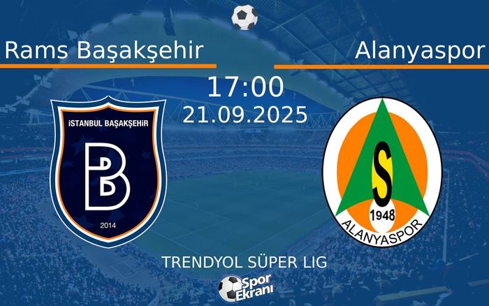 21 Eylül 2025 Rams Başakşehir vs Alanyaspor maçı Hangi Kanalda Saat Kaçta Yayınlanacak?
