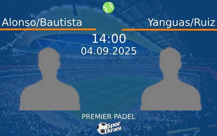 04 Eylül 2025 Alonso/Bautista vs Yanguas/Ruiz maçı Hangi Kanalda Saat Kaçta Yayınlanacak?