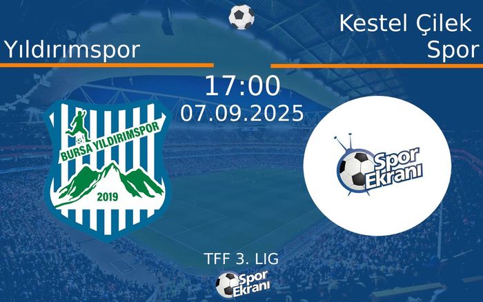 07 Eylül 2025 Yıldırımspor vs Kestel Çilek Spor maçı Hangi Kanalda Saat Kaçta Yayınlanacak? 07 Eylül 2025 Yıldırımspor vs Kestel Çilek Spor maçı Hangi Kanalda Saat Kaçta Yayınlanacak?