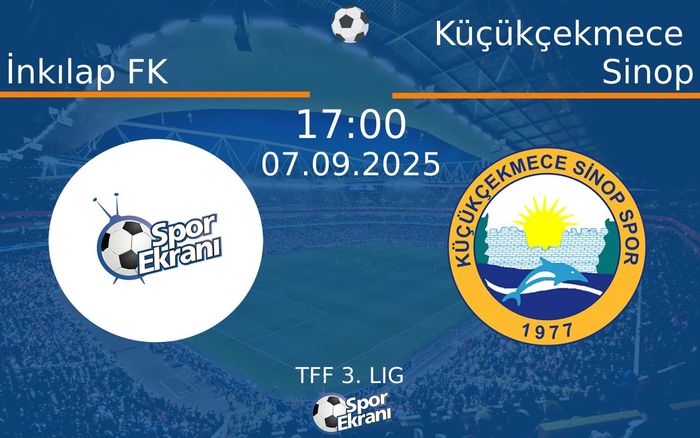 07 Eylül 2025 İnkılap FK vs Küçükçekmece Sinop maçı Hangi Kanalda Saat Kaçta Yayınlanacak?