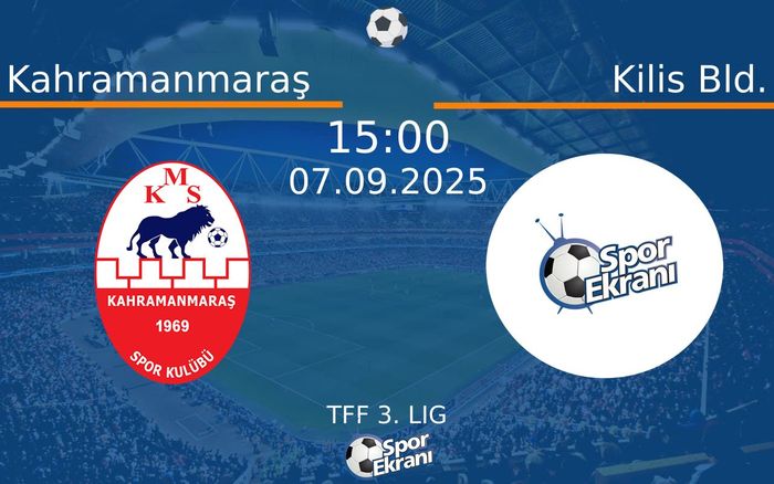 07 Eylül 2025 Kahramanmaraş vs Kilis Bld. maçı Hangi Kanalda Saat Kaçta Yayınlanacak?