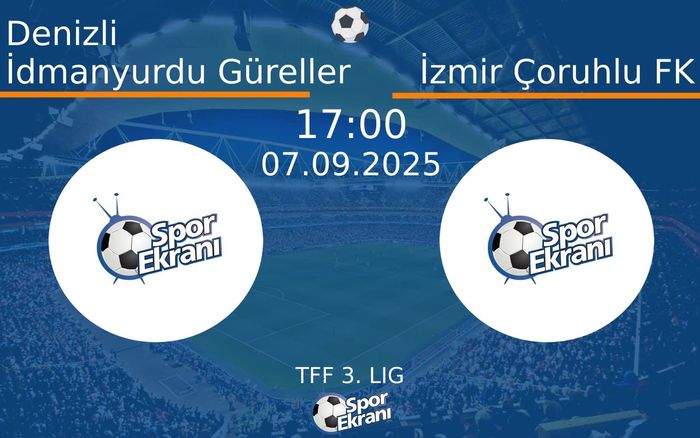 07 Eylül 2025 Denizli İdmanyurdu Güreller vs İzmir Çoruhlu FK maçı Hangi Kanalda Saat Kaçta Yayınlanacak? 07 Eylül 2025 Denizli İdmanyurdu Güreller vs İzmir Çoruhlu FK maçı Hangi Kanalda Saat Kaçta Yayınlanacak?