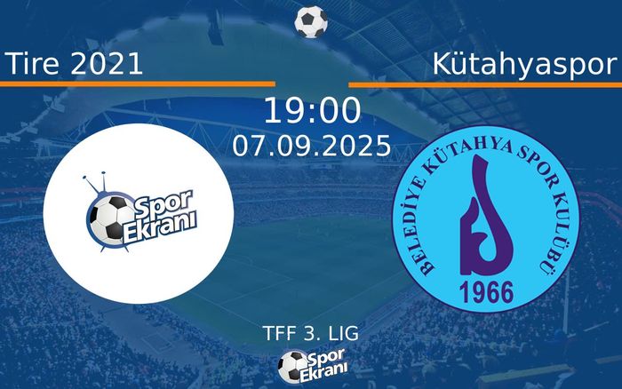07 Eylül 2025 Tire 2021 vs Kütahyaspor maçı Hangi Kanalda Saat Kaçta Yayınlanacak? 07 Eylül 2025 Tire 2021 vs Kütahyaspor maçı Hangi Kanalda Saat Kaçta Yayınlanacak?