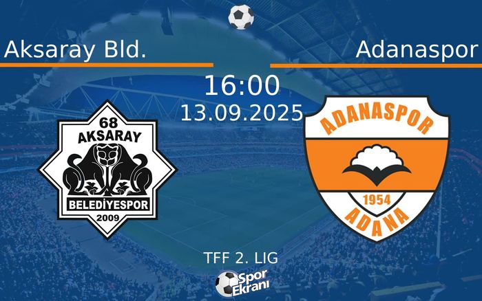 13 Eylül 2025 Aksaray Bld. vs Adanaspor maçı Hangi Kanalda Saat Kaçta Yayınlanacak?