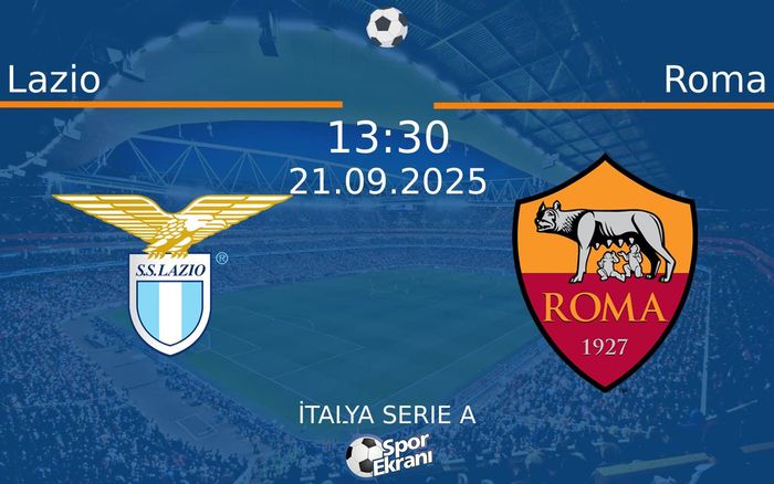 21 Eylül 2025 Lazio vs Roma maçı Hangi Kanalda Saat Kaçta Yayınlanacak?