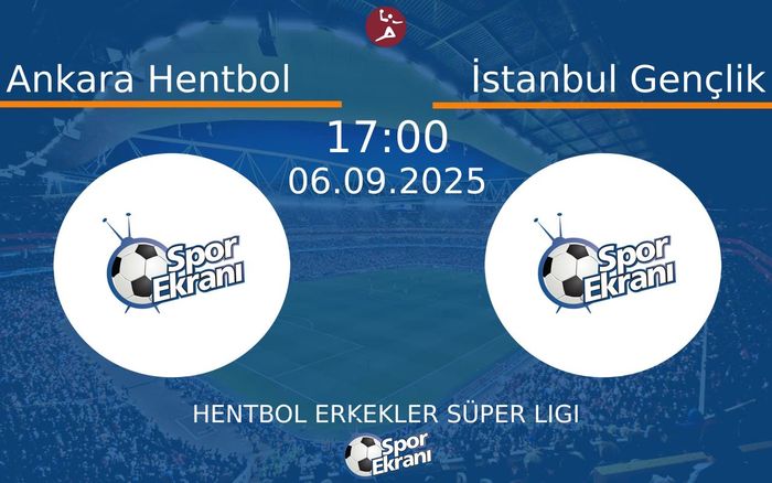 06 Eylül 2025 Ankara Hentbol vs İstanbul Gençlik maçı Hangi Kanalda Saat Kaçta Yayınlanacak?