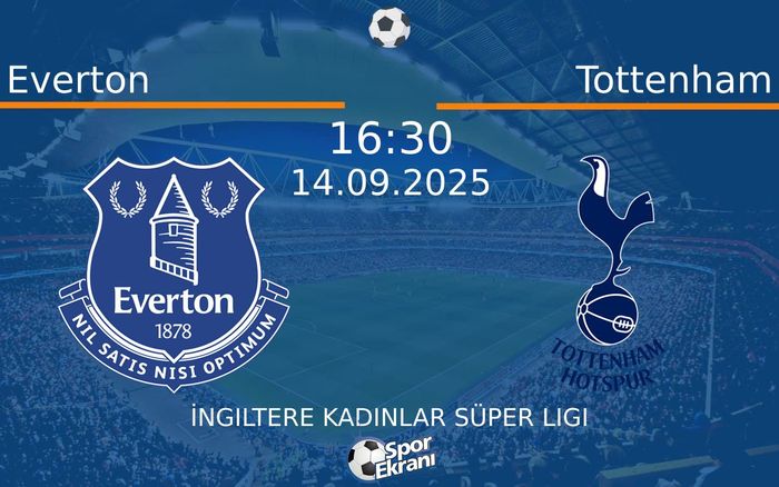 14 Eylül 2025 Everton vs Tottenham maçı Hangi Kanalda Saat Kaçta Yayınlanacak? 14 Eylül 2025 Everton vs Tottenham maçı Hangi Kanalda Saat Kaçta Yayınlanacak?
