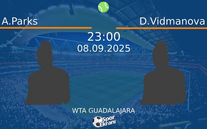 08 Eylül 2025 A.Parks vs D.Vidmanova maçı Hangi Kanalda Saat Kaçta Yayınlanacak?