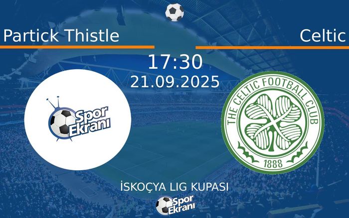 21 Eylül 2025 Partick Thistle vs Celtic maçı Hangi Kanalda Saat Kaçta Yayınlanacak? 21 Eylül 2025 Partick Thistle vs Celtic maçı Hangi Kanalda Saat Kaçta Yayınlanacak?