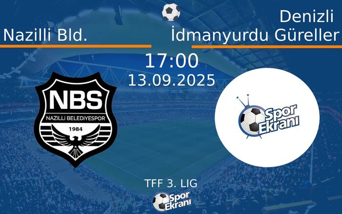 13 Eylül 2025 Nazilli Bld. vs Denizli İdmanyurdu Güreller maçı Hangi Kanalda Saat Kaçta Yayınlanacak?