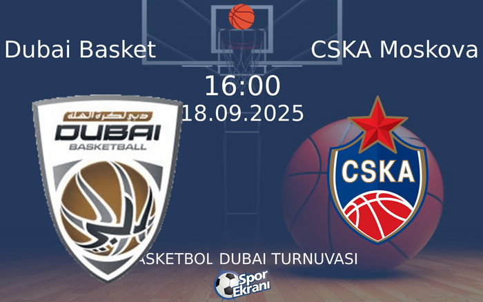 18 Eylül 2025 Dubai Basket vs CSKA Moskova maçı Hangi Kanalda Saat Kaçta Yayınlanacak?