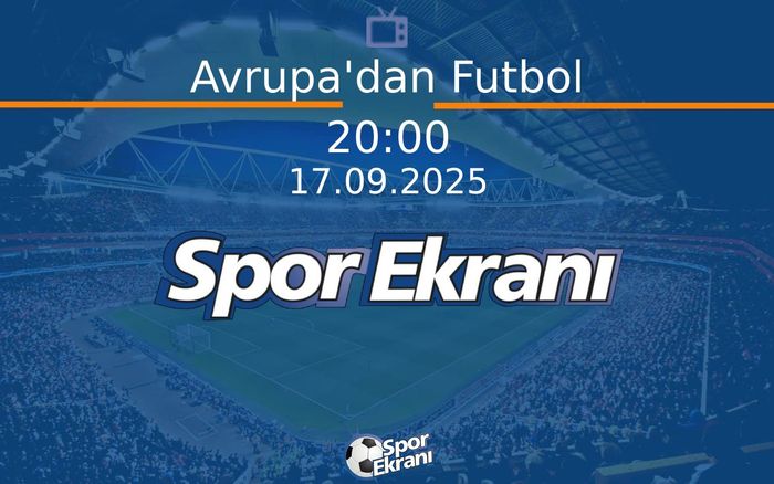 17 Eylül 2025 Futbol Programi - Avrupa'dan Futbol  Hangi Kanalda Saat Kaçta Yayınlanacak?
