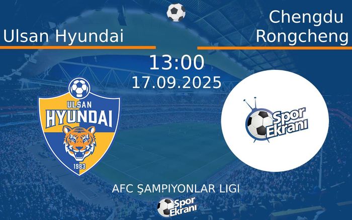 17 Eylül 2025 Ulsan Hyundai vs Chengdu Rongcheng maçı Hangi Kanalda Saat Kaçta Yayınlanacak? 17 Eylül 2025 Ulsan Hyundai vs Chengdu Rongcheng maçı Hangi Kanalda Saat Kaçta Yayınlanacak?