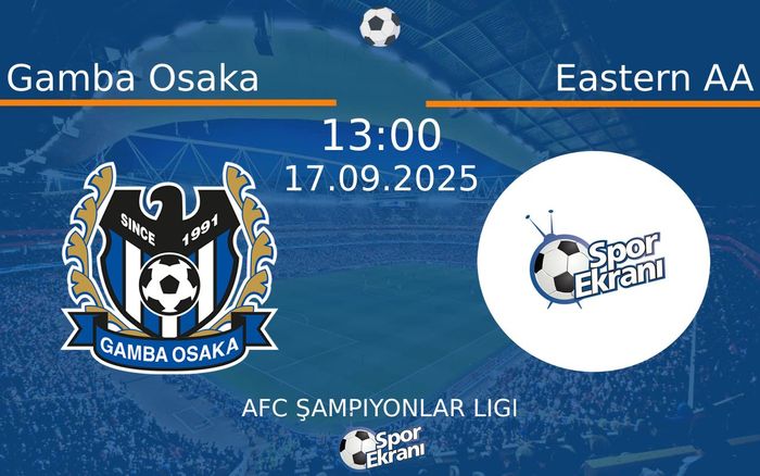 17 Eylül 2025 Gamba Osaka vs Eastern AA maçı Hangi Kanalda Saat Kaçta Yayınlanacak? 17 Eylül 2025 Gamba Osaka vs Eastern AA maçı Hangi Kanalda Saat Kaçta Yayınlanacak?