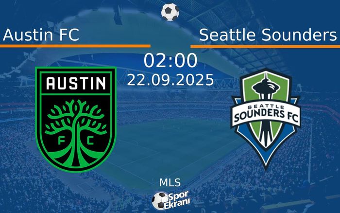 22 Eylül 2025 Austin FC vs Seattle Sounders maçı Hangi Kanalda Saat Kaçta Yayınlanacak?