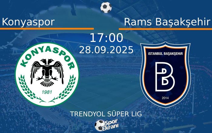 28 Eylül 2025 Konyaspor vs Rams Başakşehir maçı Hangi Kanalda Saat Kaçta Yayınlanacak?