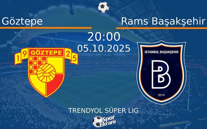 05 Ekim 2025 Göztepe vs Rams Başakşehir maçı Hangi Kanalda Saat Kaçta Yayınlanacak?