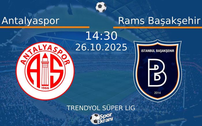 26 Ekim 2025 Antalyaspor vs Rams Başakşehir maçı Hangi Kanalda Saat Kaçta Yayınlanacak? 26 Ekim 2025 Antalyaspor vs Rams Başakşehir maçı Hangi Kanalda Saat Kaçta Yayınlanacak?