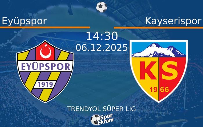 06 Aralık 2025 Eyüpspor vs Kayserispor maçı Hangi Kanalda Saat Kaçta Yayınlanacak?
