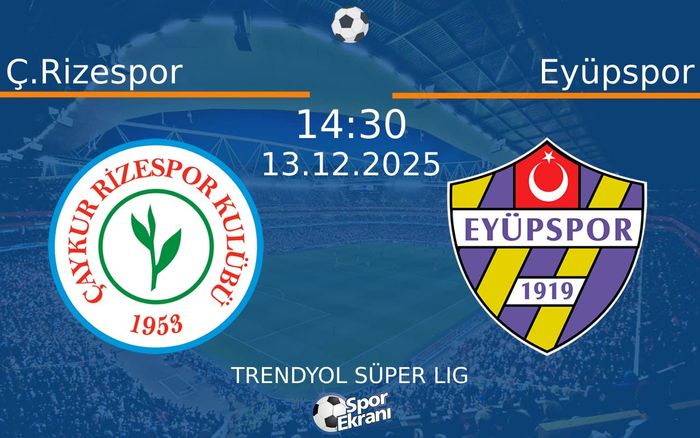 13 Aralık 2025 Ç.Rizespor vs Eyüpspor maçı Hangi Kanalda Saat Kaçta Yayınlanacak?