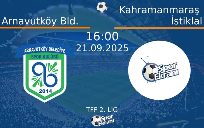 21 Eylül 2025 Arnavutköy Bld. vs Kahramanmaraş İstiklal maçı Hangi Kanalda Saat Kaçta Yayınlanacak? 21 Eylül 2025 Arnavutköy Bld. vs Kahramanmaraş İstiklal maçı Hangi Kanalda Saat Kaçta Yayınlanacak?