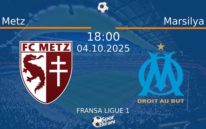 04 Ekim 2025 Metz vs Marsilya maçı Hangi Kanalda Saat Kaçta Yayınlanacak?