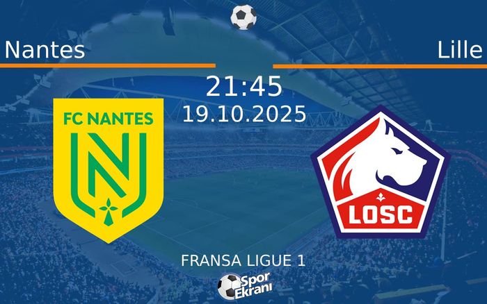 19 Ekim 2025 Nantes vs Lille maçı Hangi Kanalda Saat Kaçta Yayınlanacak?