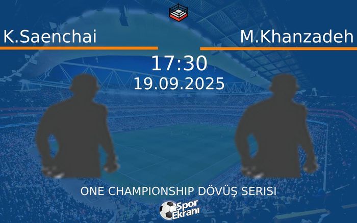 19 Eylül 2025 K.Saenchai vs M.Khanzadeh maçı Hangi Kanalda Saat Kaçta Yayınlanacak?