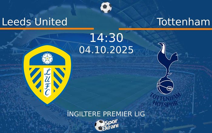 04 Ekim 2025 Leeds United vs Tottenham maçı Hangi Kanalda Saat Kaçta Yayınlanacak? 04 Ekim 2025 Leeds United vs Tottenham maçı Hangi Kanalda Saat Kaçta Yayınlanacak?