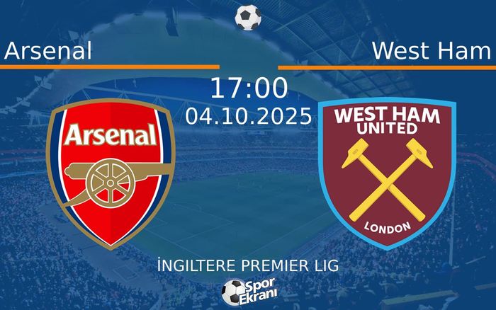 04 Ekim 2025 Arsenal vs West Ham maçı Hangi Kanalda Saat Kaçta Yayınlanacak? 04 Ekim 2025 Arsenal vs West Ham maçı Hangi Kanalda Saat Kaçta Yayınlanacak?