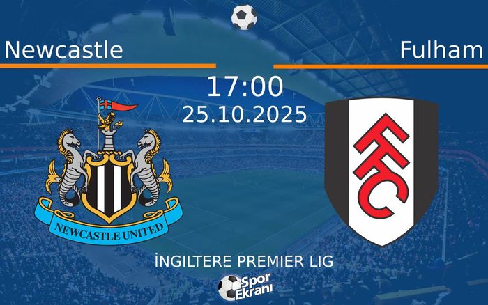 25 Ekim 2025 Newcastle vs Fulham maçı Hangi Kanalda Saat Kaçta Yayınlanacak?