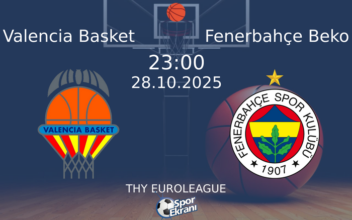 28 Ekim 2025 Valencia Basket vs Fenerbahçe Beko maçı Hangi Kanalda Saat Kaçta Yayınlanacak?