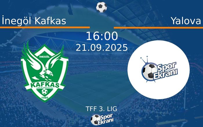 21 Eylül 2025 İnegöl Kafkas vs Yalova maçı Hangi Kanalda Saat Kaçta Yayınlanacak? 21 Eylül 2025 İnegöl Kafkas vs Yalova maçı Hangi Kanalda Saat Kaçta Yayınlanacak?